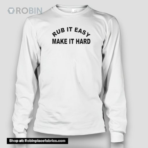 Rub It Easy Make It Hard Shirt