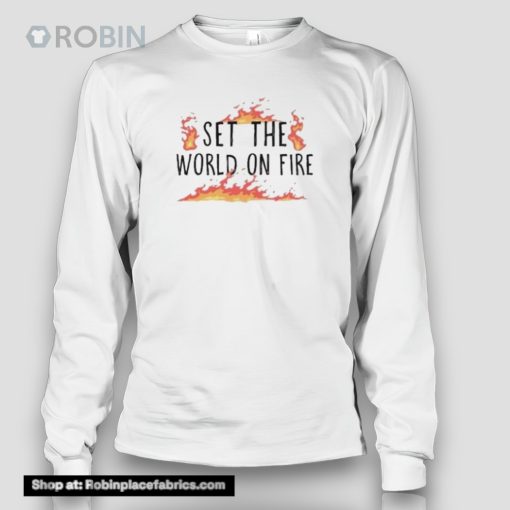 Set The World On Fire Shirt