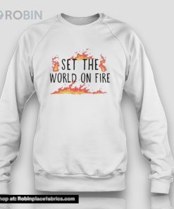 Set The World On Fire Shirt