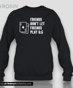 Shawn Wilson Friends Don’t Let Friends Play 6 5 Shirt