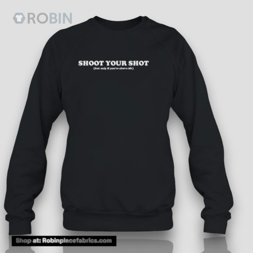 Shoot Your Shot But Only If You’re Above 6funisex Shirt