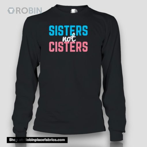 Sisters Not Cisters Shirt