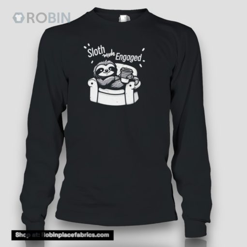 Sloth Mode Engaged Shirt