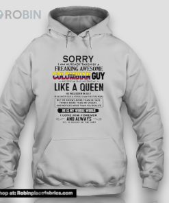 Sorry I Am Already Taken By A Freaking Awesome Colombian Guy Like A Queen He Was Born In July Shirt