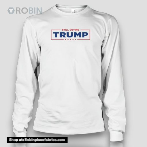 Still Voting Trump 2024 Shirt
