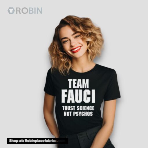 Team Fauci Trust Science Not Psychos Shirt