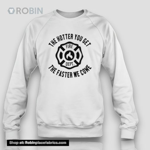The Hotter You Get The Faster We Come Fire Dept Unisex Shirt