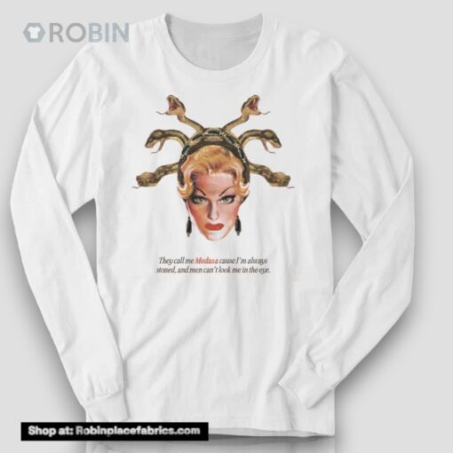 They Call Me Medusa Cause I’m Always Stoned And Men Can’t Look Me In The Eye Shirt