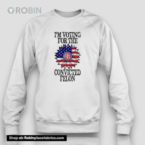 Trump 2024 Convicted Felon I Am Voting Convicted Felon 2024 Unisex Shirt