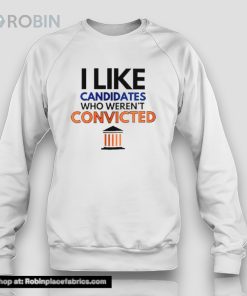 Trump 2024 I Like Candidates Who Weren’t Convicted Shirt