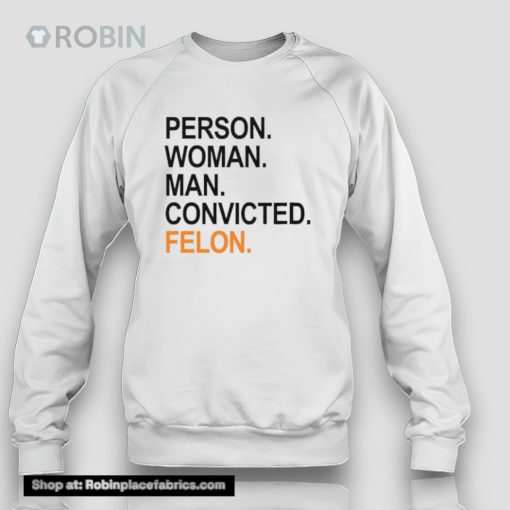 Trump Guilty Person Woman Man Convicted Felon Unisex Shirt