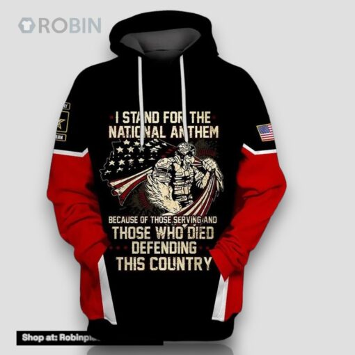 Veteran I Stand For National Anthem Because Of Serving 3D Hoodie All Over Printed