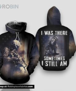 Veteran I Was There Sometimes I Still Am 3D Hoodie All Over Printed