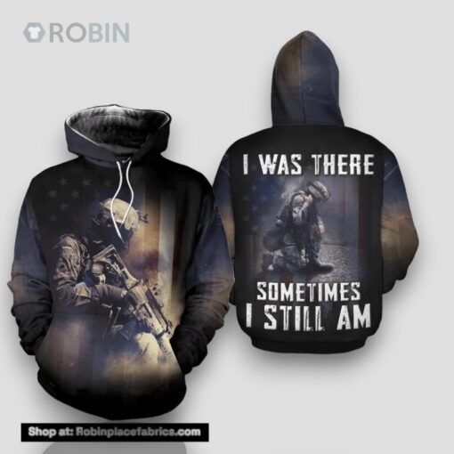 Veteran I Was There Sometimes I Still Am 3D Hoodie All Over Printed