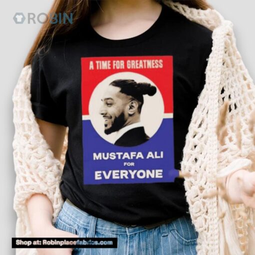 Vote For Ali A Time For Greatness Mustafaali For Everyone Shirt