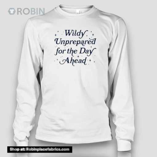 Wildly Unprepared For The Day Ahead Shirt