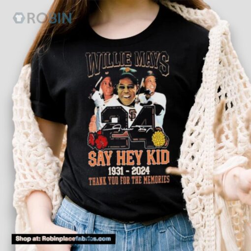 Willie Mays 24 Say Hey Kid 1931 2024 Thank You For The Memories Signature Shirt