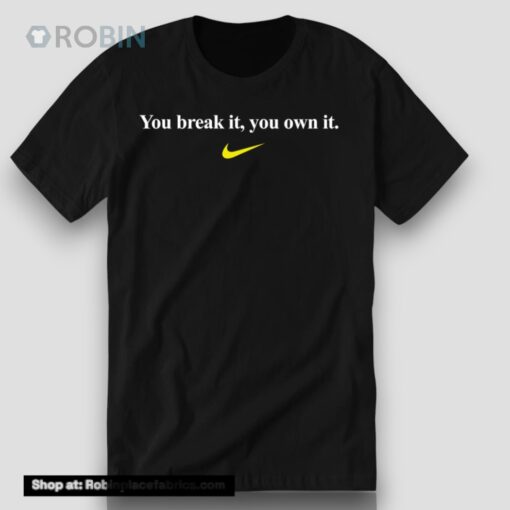 You Break It, You Own IUnisex Shirt