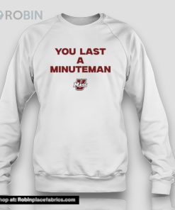 You Last A Minuteman Umass Shirt