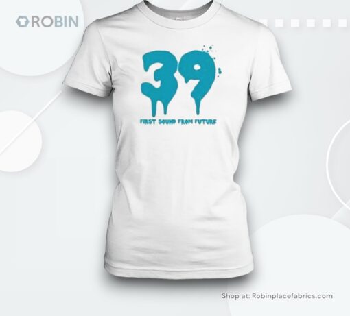 39 First Sound From Future Shirt