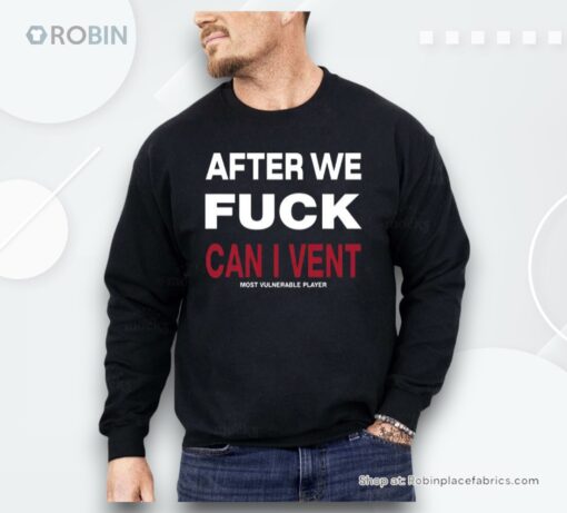 After We Fuck Can I Vent Most Vulnerable Player Shirt