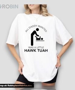 All Daddy Wanted Was A Little Hawk Tuah Unisex Shirt