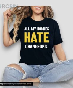 All My Homies Hate Changeups Unisex Shirt