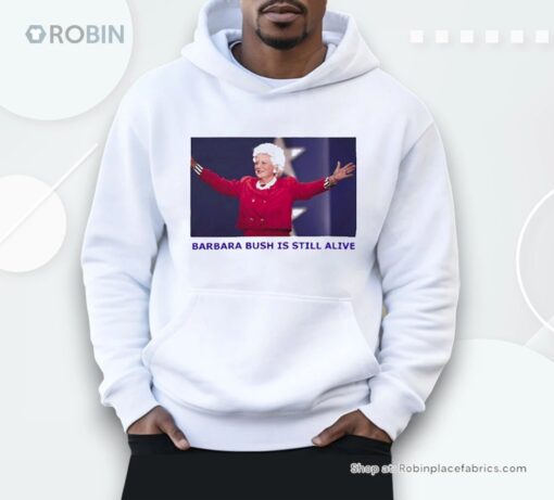Barbara Bush Is Still Alive Shirt