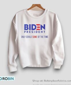 Biden President Only Senile Some Of The Time Shirt