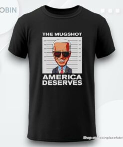 Biden The Mugshot America Deserves Conservative Shirt