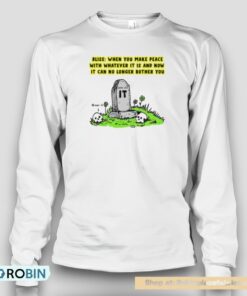 Bliss When You Make Peace With Whatever It Is And Now It Can No Longer Bother You Unisex Shirt