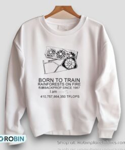 Born To Train Rainforests On Fire Backprop Since 1987 Shirt