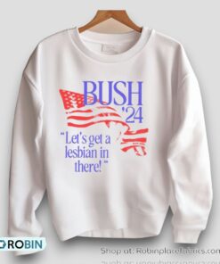 Bug Girl Bush ’24 Let’s Get A Lesbian In There Shirt Bug Girl Bush ’24 Let’s Get A Lesbian In There Shirt