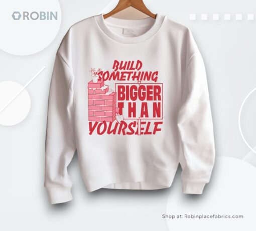 Build Something Bigger Than Yourself By Renaissance Man Shirt
