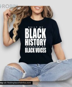 Built By Black History Elevated By Black Voices Unisex Shirt Built By Black History Elevated By Black Voices Unisex Shirt