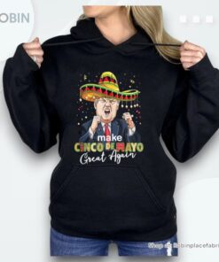 Cinco De Mayo Make Cinco De Mayo Great Again Donald Trump Shirt