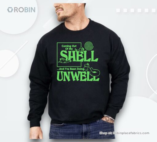 Coming Out Of My Shell…And I’ve Been Doing Unwell Shirt