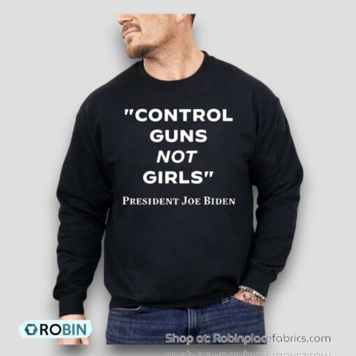 Control Guns Not Girls President Joe Biden Shirt