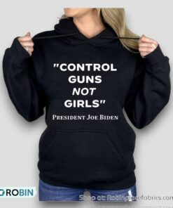 Control Guns Not Girls President Joe Biden Shirt