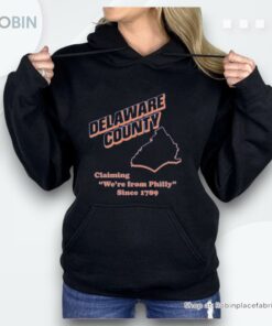 Delaware County Claiming We’re From Philly Since 1789 Shirt
