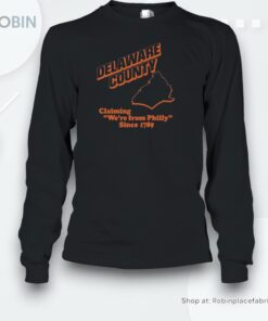 Delaware County Claiming We’re From Philly Since 1789 Shirt