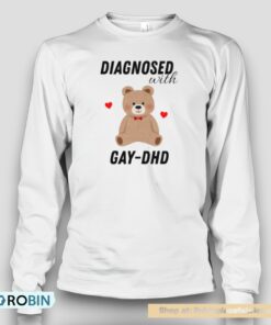 Diagnosed With Gay Dhd Bear Heart Unisex Shirt