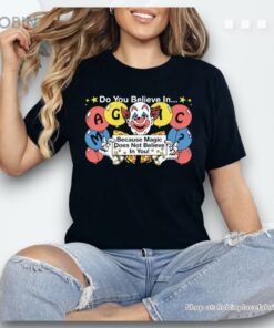 Do You Believe In…Magic Because Magic Does Not Believe In You! By Renaissance Man Shirt