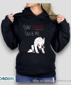 Don’t Fucking Touch Me I Bite Shirt