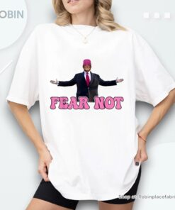 Donald Trump 2024 Fear Not, Groovy Trump Pink Shirt