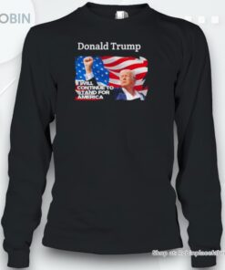 Donald Trump Assassination I Will Continue To Sand For America Shirt