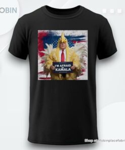 Donald Trump Chicken Im Afraid Of Kamala Poster Shirt