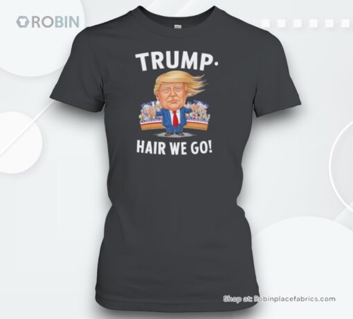 Donald Trump Hair We Go 2024 Shirt