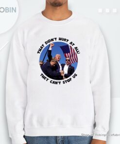 Donald Trump Shirt, That Didn’t Hurt At All! Unisex Shirt
