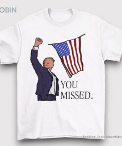 Donald Trump You Missed Unisex Shirt